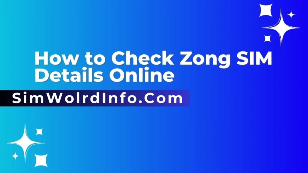 How to Check Zong SIM Details Online 2025